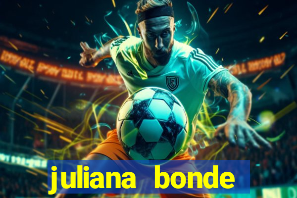 juliana bonde mostra tudo